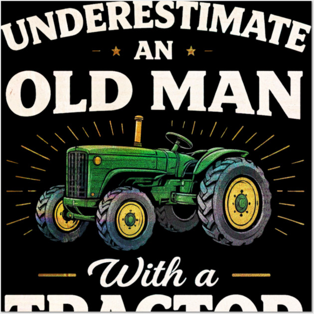 Never Underestimate an Old Man with a Tractor Farming Dad Wall Art by shirtlux