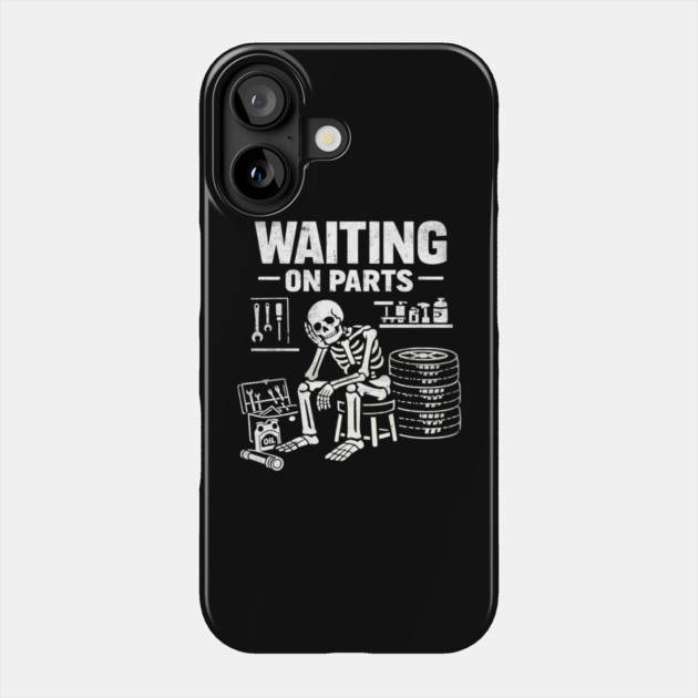 Funny Skeleton Mechanic Waiting On Parts Auto Technician Phone Case by shirtlux