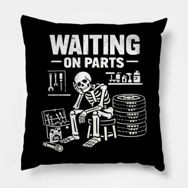 Funny Skeleton Mechanic Waiting On Parts Auto Technician Pillow by shirtlux