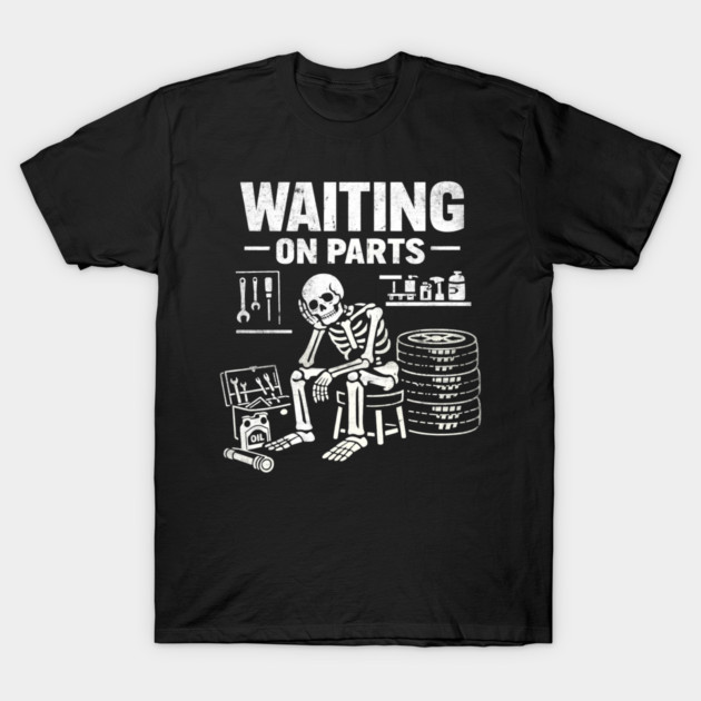 Funny Skeleton Mechanic Waiting On Parts Auto Technician T-Shirt by shirtlux