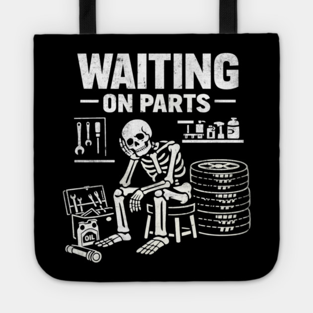 Funny Skeleton Mechanic Waiting On Parts Auto Technician Tote by shirtlux