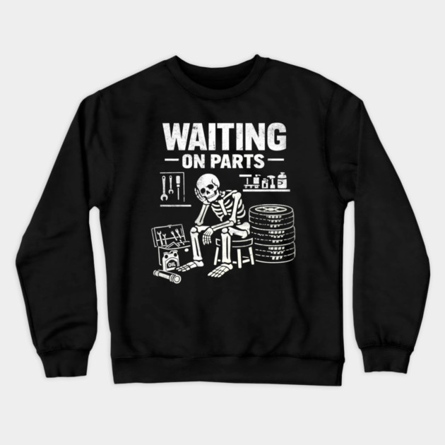Funny Skeleton Mechanic Waiting On Parts Auto Technician Crewneck Sweatshirt by shirtlux