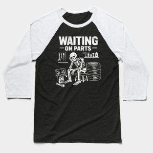 Funny Skeleton Mechanic Waiting On Parts Auto Technician Baseball T-Shirt