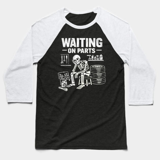 Funny Skeleton Mechanic Waiting On Parts Auto Technician Baseball T-Shirt by shirtlux