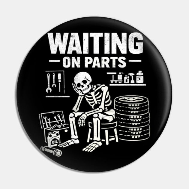 Funny Skeleton Mechanic Waiting On Parts Auto Technician Pin by shirtlux