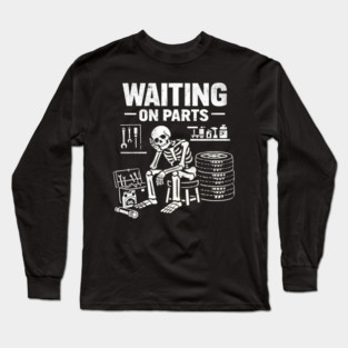 Funny Skeleton Mechanic Waiting On Parts Auto Technician Long Sleeve T-Shirt
