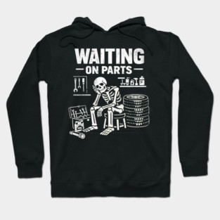 Funny Skeleton Mechanic Waiting On Parts Auto Technician Hoodie