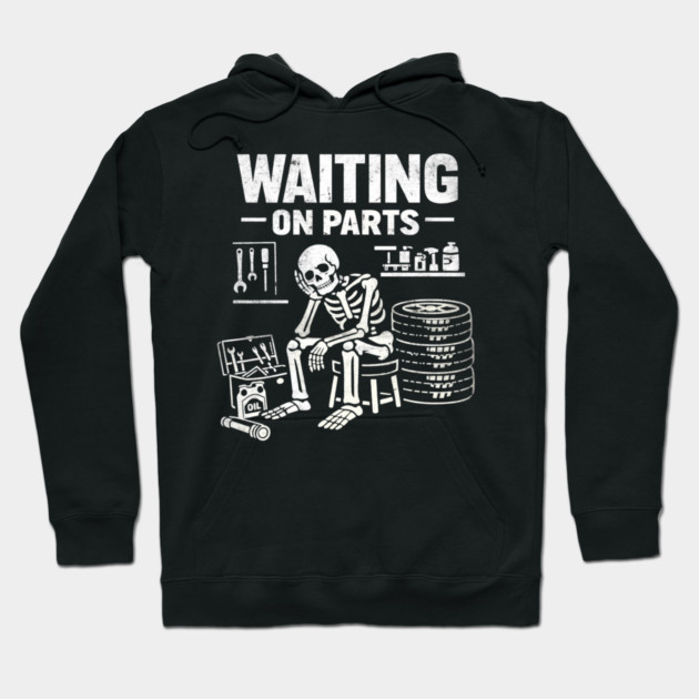 Funny Skeleton Mechanic Waiting On Parts Auto Technician Hoodie by shirtlux