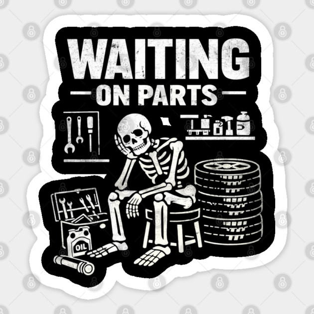 Funny Skeleton Mechanic Waiting On Parts Auto Technician Sticker by shirtlux