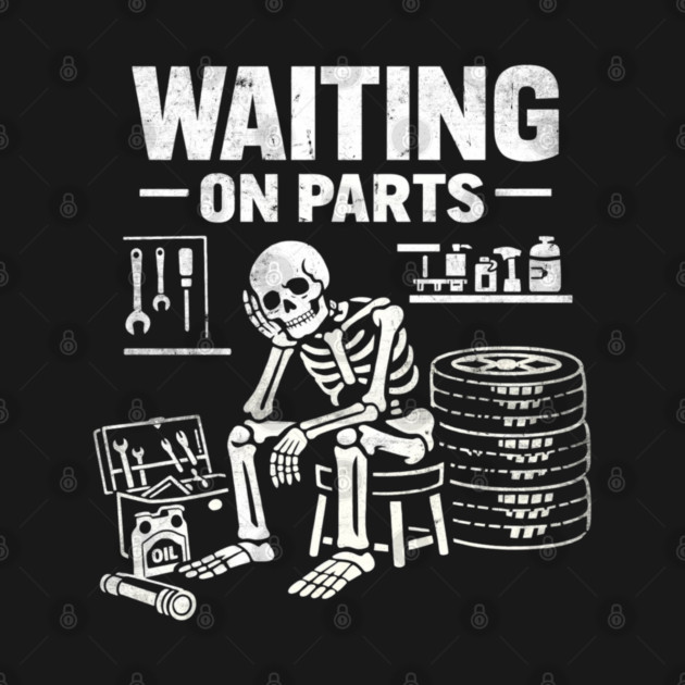 Funny Skeleton Mechanic Waiting On Parts Auto Technician by shirtlux