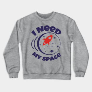 I Need My Space Antisocial Nerd Humor Crewneck Sweatshirt