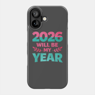 Positive New Year's Eve 2026 Will be My Year Phone Case