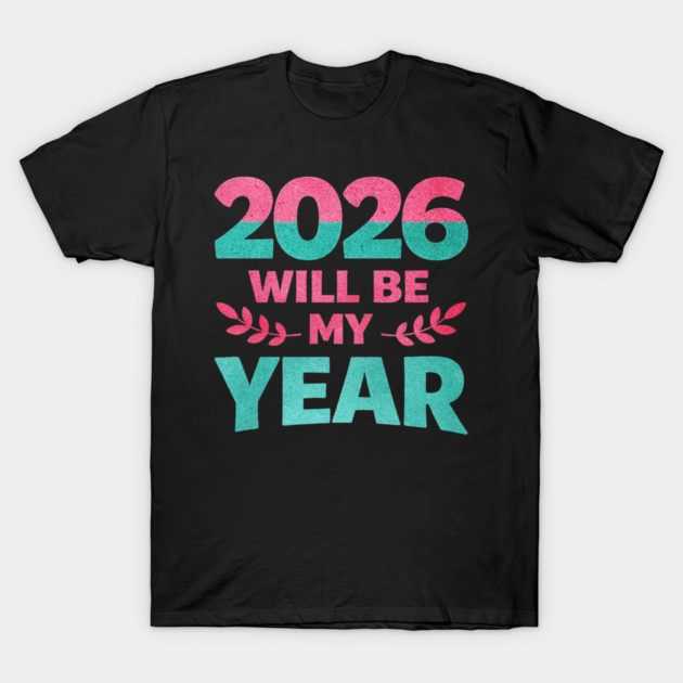 Positive New Year's Eve 2026 Will be My Year T-Shirt by shirtlux