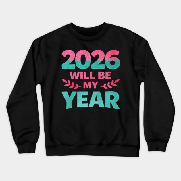 Positive New Year's Eve 2026 Will be My Year Crewneck Sweatshirt by shirtlux