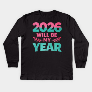 Positive New Year's Eve 2026 Will be My Year Kids Long Sleeve T-Shirt