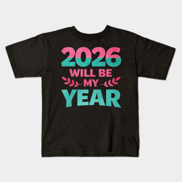 Positive New Year's Eve 2026 Will be My Year Kids T-Shirt by shirtlux