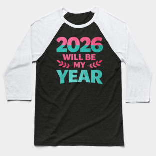 Positive New Year's Eve 2026 Will be My Year Baseball T-Shirt