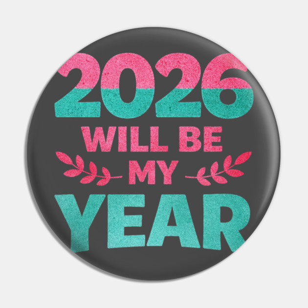 Positive New Year's Eve 2026 Will be My Year Pin by shirtlux