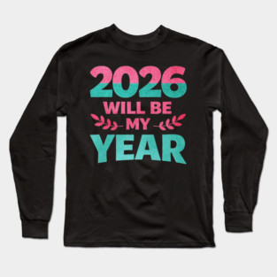 Positive New Year's Eve 2026 Will be My Year Long Sleeve T-Shirt