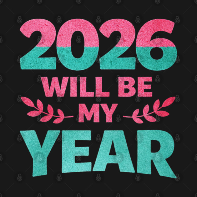 Positive New Year's Eve 2026 Will be My Year by shirtlux