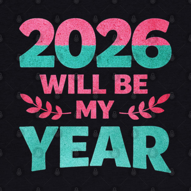 Positive New Year's Eve 2026 Will be My Year by shirtlux