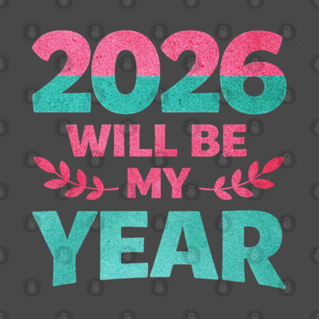 Positive New Year's Eve 2026 Will be My Year by shirtlux