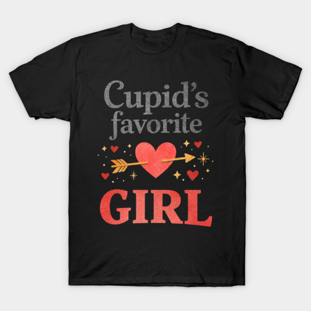 Cute Cupid Favorite Girl Valentine Funny Romantic Heart Theme T-Shirt by shirtlux