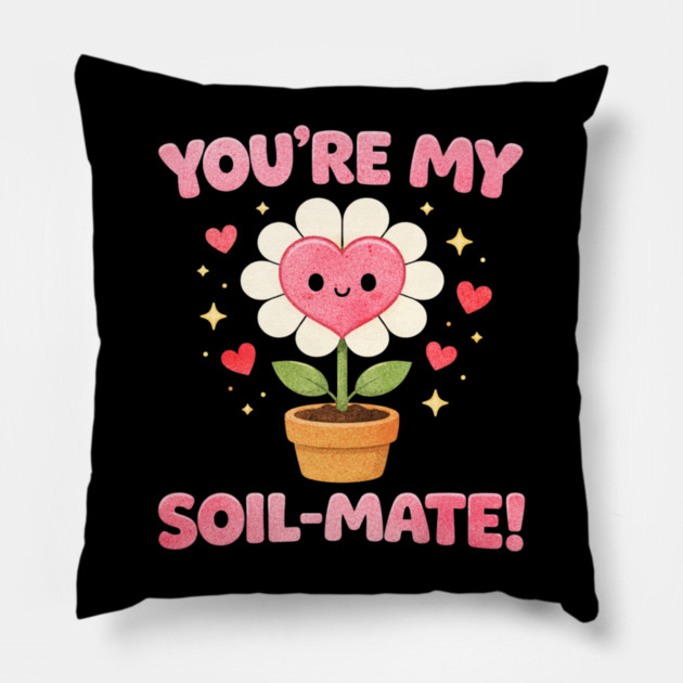 Funny Gardening Pun You’re My Soil-Mate Plant Lovers Cute Pillow by shirtlux