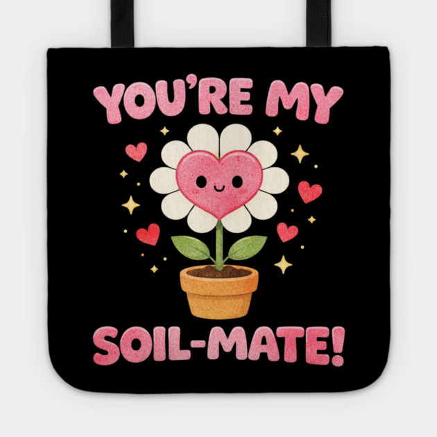Funny Gardening Pun You’re My Soil-Mate Plant Lovers Cute Tote by shirtlux