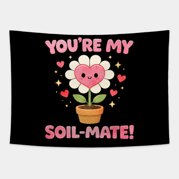 Funny Gardening Pun You’re My Soil-Mate Plant Lovers Cute Tapestry by shirtlux