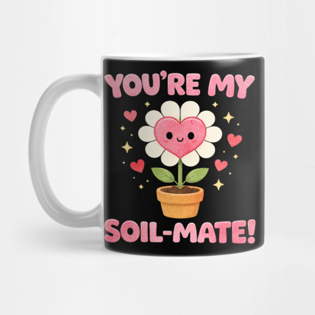 Funny Gardening Pun You’re My Soil-Mate Plant Lovers Cute by shirtlux