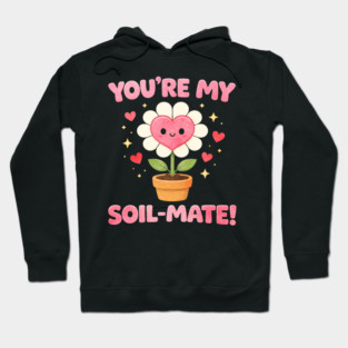 Funny Gardening Pun You’re My Soil-Mate Plant Lovers Cute Hoodie