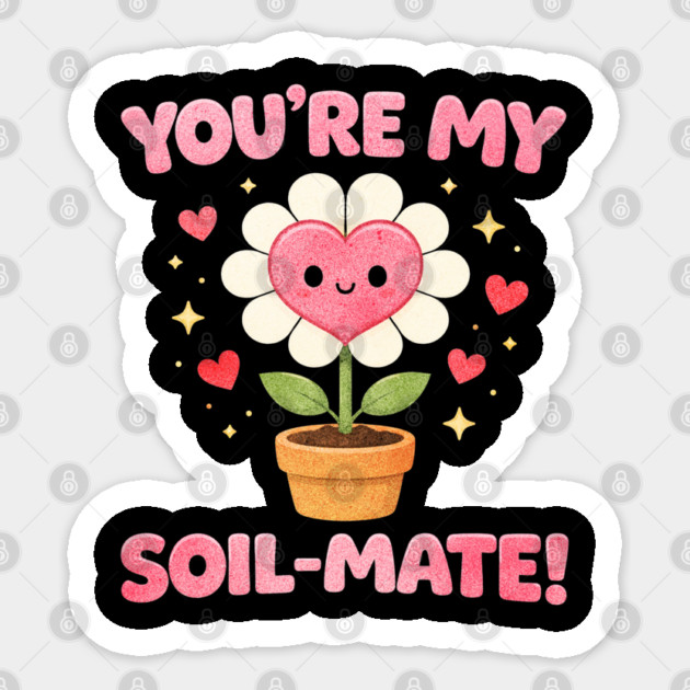 Funny Gardening Pun You’re My Soil-Mate Plant Lovers Cute Sticker by shirtlux