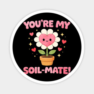 Funny Gardening Pun You’re My Soil-Mate Plant Lovers Cute Magnet