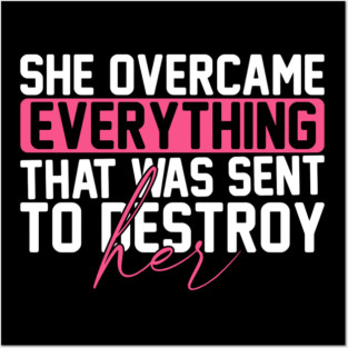 She Overcame Everything That Was Sent To Destroy Her Posters and Art
