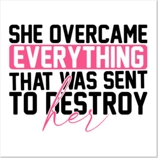 She Overcame Everything That Was Sent To Destroy Her Posters and Art