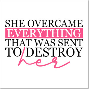 She Overcame Everything That Was Sent To Destroy Her Posters and Art