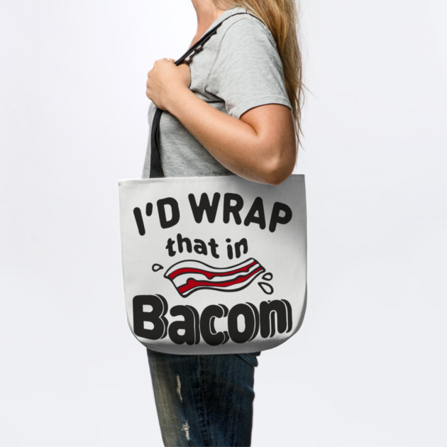 I'd Wrap That in Bacon Carnivore Meat Lover Humor by Anticorporati