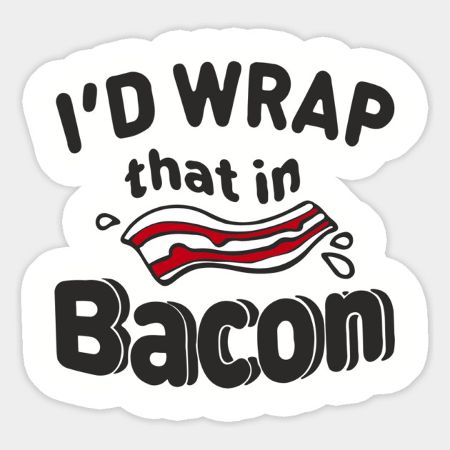I'd Wrap That in Bacon Carnivore Meat Lover Humor Magnet by Anticorporati