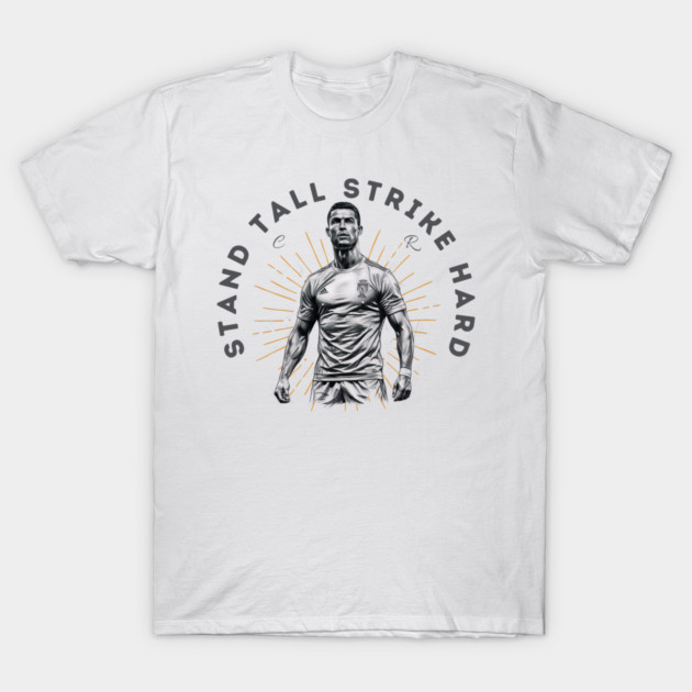 "Cristiano Ronaldo: Stand Tall, Strike Hard" T-Shirt by Muhammad Naveed Khan