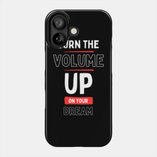 "Turn the Volume Up on Your Dream" Phone Case