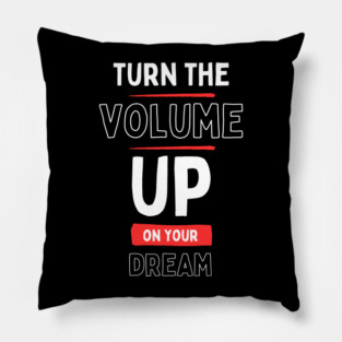 "Turn the Volume Up on Your Dream" Pillow