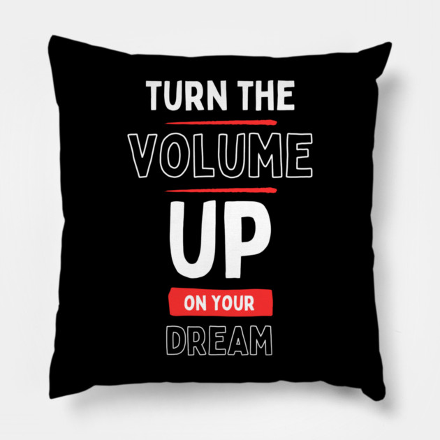 "Turn the Volume Up on Your Dream" Pillow by Muhammad Naveed Khan