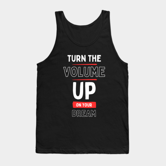 "Turn the Volume Up on Your Dream" Tank Top by Muhammad Naveed Khan
