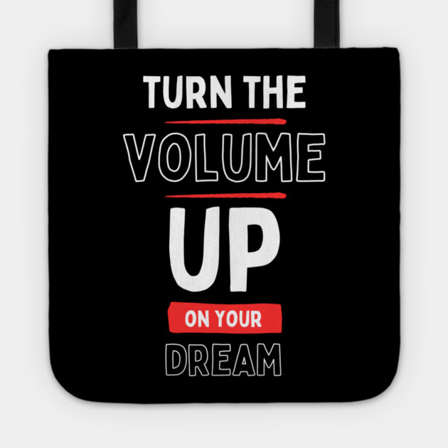 "Turn the Volume Up on Your Dream" Tote by Muhammad Naveed Khan