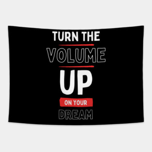 "Turn the Volume Up on Your Dream" Tapestry