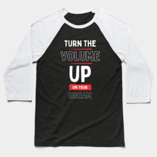 "Turn the Volume Up on Your Dream" Baseball T-Shirt