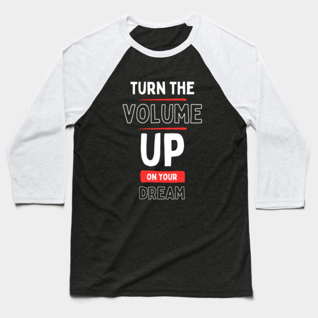 "Turn the Volume Up on Your Dream" Baseball T-Shirt by Muhammad Naveed Khan