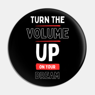 "Turn the Volume Up on Your Dream" Pin