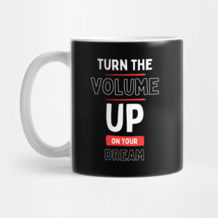 "Turn the Volume Up on Your Dream" Mug